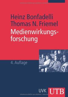 Medienwirkungsforschung: Grundlagen und theoretische Perspektiven