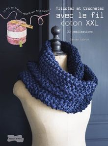 Tricoter et crocheter avec le fil coton XXL : 23 réalisations