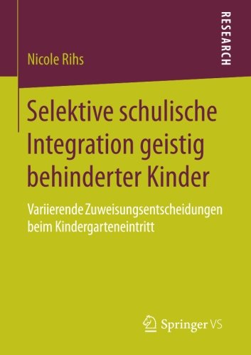 Selektive schulische Integration geistig behinderter Kinder: Variierende Zuweisungsentscheidungen beim Kindergarteneintritt