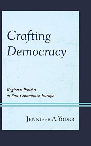 Crafting Democracy: Regional Politics in Post-Communist Europe