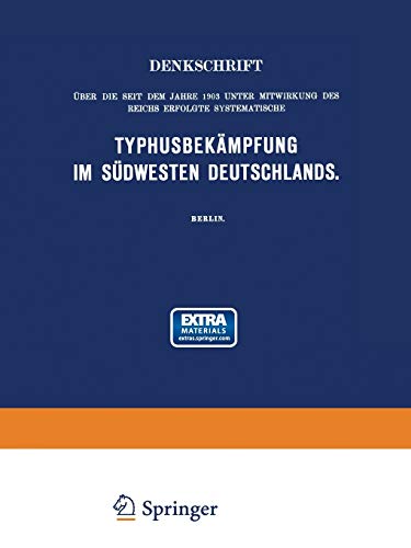 Denkschrift über die seit dem Jahre 1903 unter Mitwirkung des Reichs Erfolgte Systematische Typhusbekämpfung im Südwesten Deutschlands: Mit online ... Kaiserlichen Gesundheitsamte, 41, Band 41)