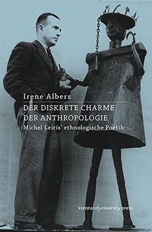 Der diskrete Charme der Anthropologie: Michel Leiris' ethnologische Poetik