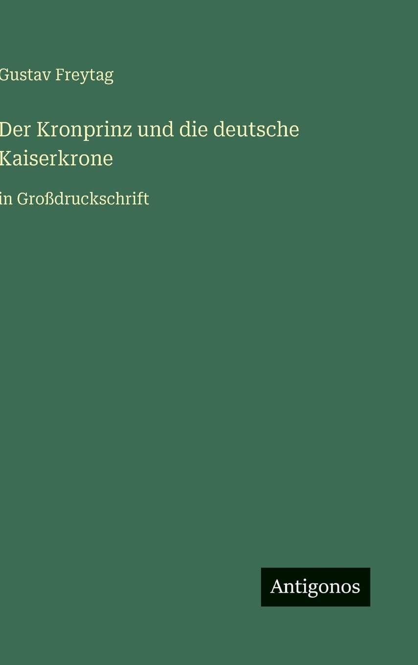 Der Kronprinz und die deutsche Kaiserkrone: in Großdruckschrift