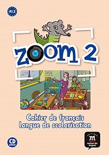 Zoom 2, A1.2 : cahier de français, langue de scolarisation