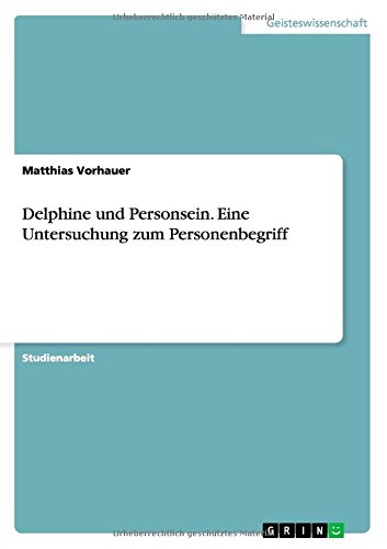 Delphine und Personsein. Eine Untersuchung zum Personenbegriff