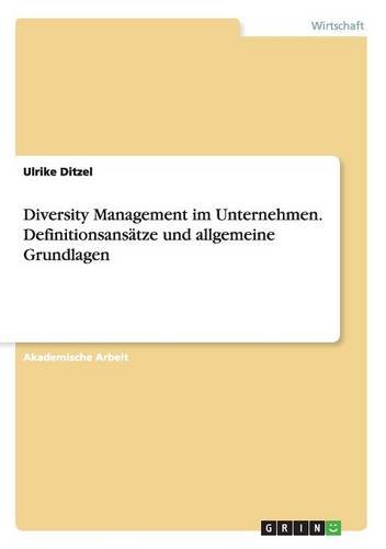 Diversity Management im Unternehmen. Definitionsansätze und allgemeine Grundlagen