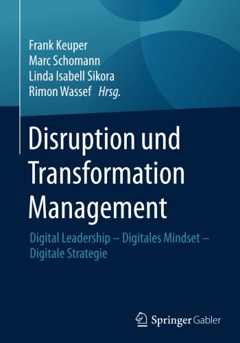 Disruption und Transformation Management: Digital Leadership - Digitales Mindset - Digitale Strategie