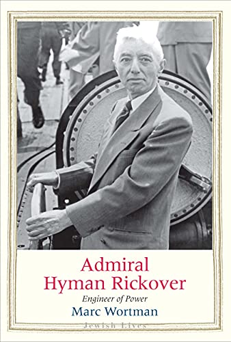 Marc Wortman Admiral Hyman Rickover, Engineer Of Power (Jewish Lives)