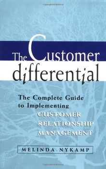 The Customer Differential: The Complete Guide to Implementing Customer Relationship Management