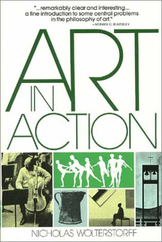 Nicholas Wolterstorff Art In Action, Toward A Christian Aesthetic, Towards A Christian Aesthetic