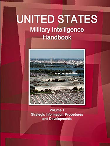 US Military Intelligence Handbook Volume 1 Strategic Information, Procedures and Developments (World Strategic and Business Information Library)