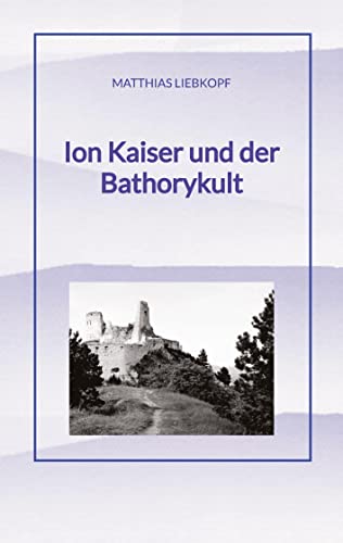 Ion Kaiser und der Bathorykult - Matthias Liebkopf Kartoniert (TB)
