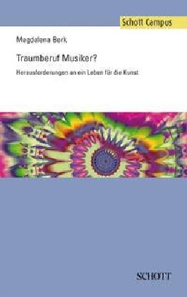 Traumberuf Musiker?: Herausforderungen an ein Leben für die Kunst (Schott Campus)