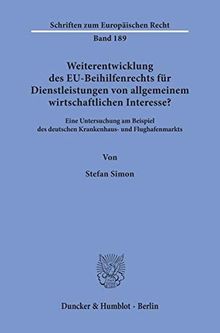 Weiterentwicklung des EU-Beihilfenrechts für Dienstleistungen von allgemeinem wirtschaftlichen Interesse?: Eine Untersuchung am Beispiel des deutschen ... (Schriften zum Europäischen Recht)