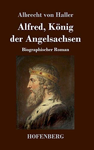 Alfred, König der Angelsachsen: Biographischer Roman