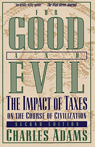 For Good and Evil: The Impact Of Taxes On The Course Of Civilization, 2Nd Edition