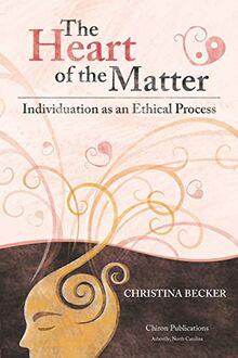 The Heart of the Matter- Individuation as an Ethical Process, 2nd Edition