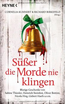 Süßer die Morde nie klingen: Blutige Geschenke von Sabine Thiesler, Heinrich Steinfest, Oliver Bottini, Nicola Förg, Gisbert Haefs u.v.m.