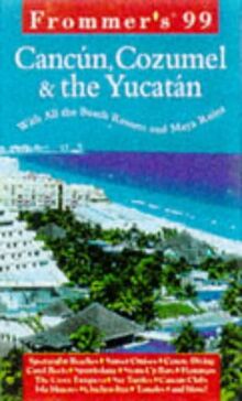 Frommer's: Complete: Cancun, Cozumel & The Yucutan '99 (Frommer's Complete Guides)