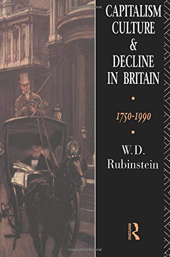 Capitalism, Culture, and Decline in Britain 1750-1990