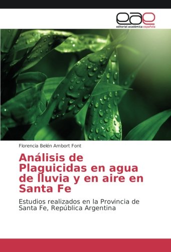 Análisis de Plaguicidas en agua de lluvia y en aire en Santa Fe: Estudios realizados en la Provincia de Santa Fe, República Argentina
