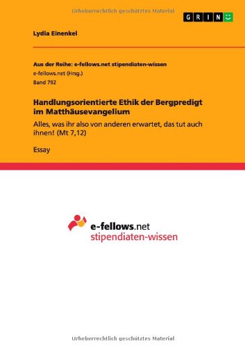 Handlungsorientierte Ethik der Bergpredigt im Matthäusevangelium: Alles, was ihr also von anderen erwartet, das tut auch ihnen! (Mt 7,12)
