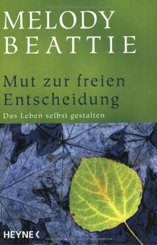 Mut zur freien Entscheidung: Das Leben selbst gestalten