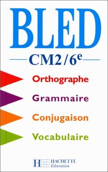 Bled, CM2-6e : orthographe, conjugaison, grammaire, vocabulaire