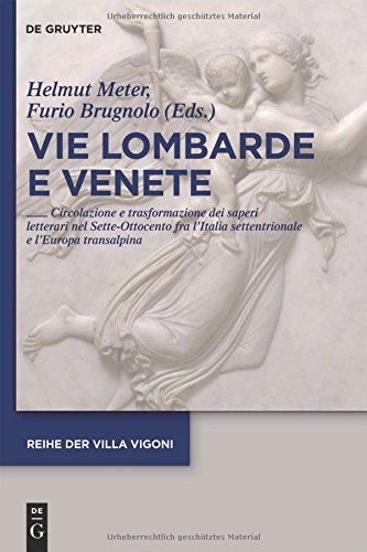 Vie Lombarde e Venete: Circolazione e trasformazione dei saperi letterari nel Sette-Ottocento fra l'Italia settentrionale e l'Europa transalpina (Reihe der Villa Vigoni)