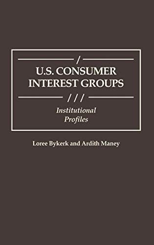 U.S. Consumer Interest Groups: Institutional Profiles (Greenwood Reference Volumes on American Public Policy Formation)