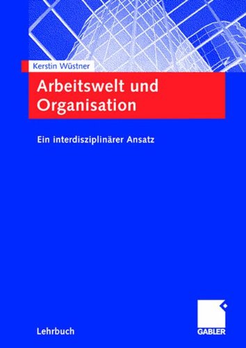 Arbeitswelt und Organisation. Ein interdisziplinärer Ansatz