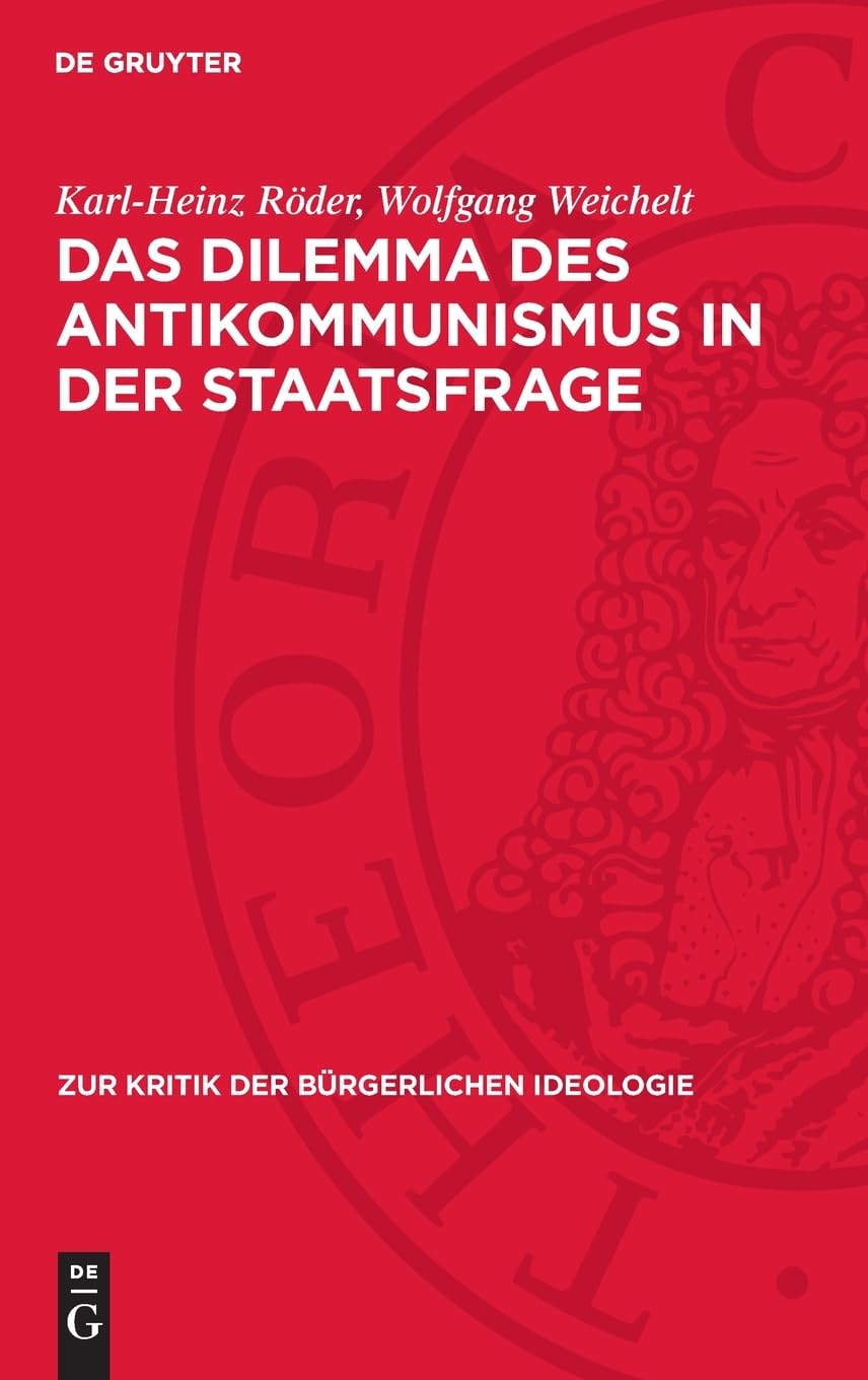 Das Dilemma des Antikommunismus in der Staatsfrage (Zur Kritik der bürgerlichen Ideologie, 40)
