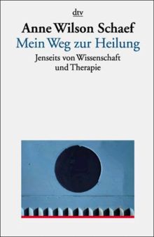 Mein Weg zur Heilung. Jenseits von Wissenschaft und Therapie.