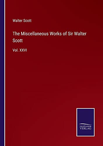 The Miscellaneous Works of Sir Walter Scott: Vol. XXVI