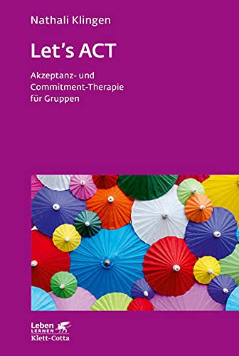 Let`s ACT (Leben Lernen, Bd. 327): Akzeptanz- und Commitment-Therapie für Gruppen