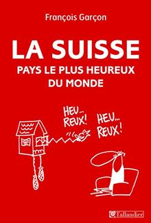 La Suisse : pays le plus heureux du monde