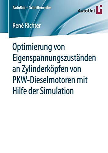 Optimierung von Eigenspannungszuständen an Zylinderköpfen von PKW-Dieselmotoren mit Hilfe der Simulation (AutoUni – Schriftenreihe, Band 97)