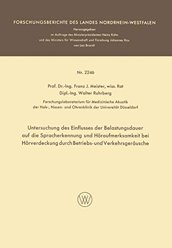 Untersuchung des Einflusses der Belastungsdauer auf die Spracherkennung und Höraufmerksamkeit bei Hörverdeckung durch Betriebs- und Verkehrsgeräusche ... Landes Nordrhein-Westfalen, 2246, Band 2246)