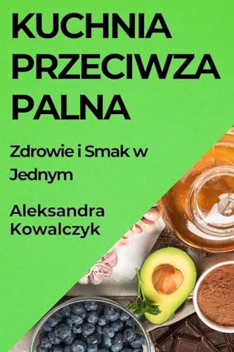 Kuchnia Przeciwzapalna: Zdrowie i Smak w Jednym
