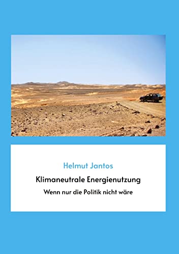 Klimaneutrale Energienutzung: Wenn nur die Politik nicht wäre