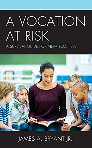 A Vocation at Risk: A Survival Guide for New Teachers