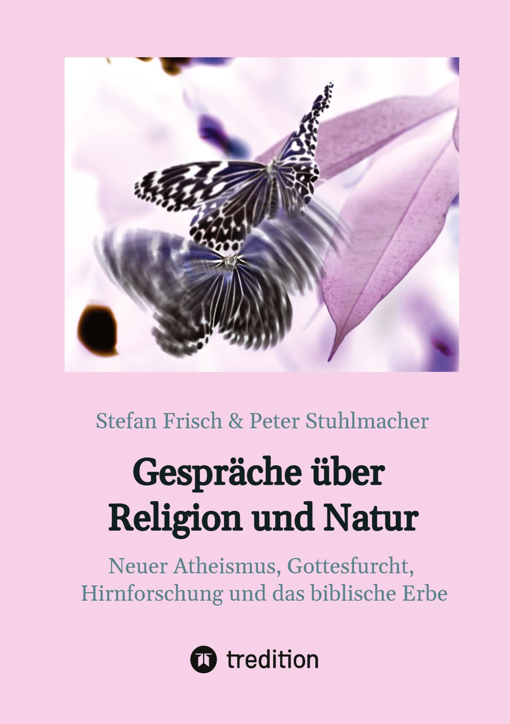 Gespräche über Religion und Natur: Neuer Atheismus, Gottesfurcht, Hirnforschung und das biblische Erbe