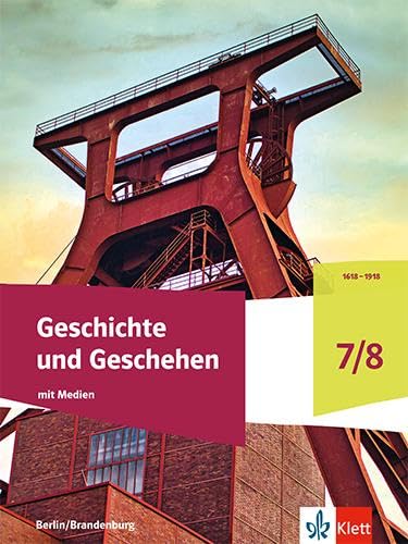 Geschichte und Geschehen 7/8. Schulbuch mit Medien Klasse 7/8. Ausgabe Berlin und Brandenburg Gymnasium: Schulbuch mit Medien Klasse 7/8