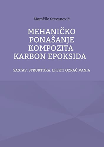 MEHANICKO PONASANJE KOMPOZITA KARBON EPOKSIDA: SASTAV. STRUKTURA. EFEKTI OZRACIVANJA