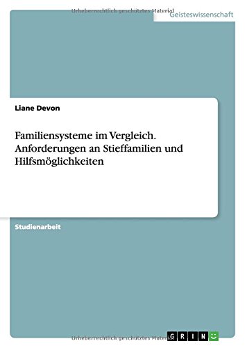 Familiensysteme im Vergleich. Anforderungen an Stieffamilien und Hilfsmöglichkeiten