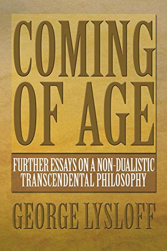 Coming of Age: Further Essays on a Non-Dualistic Transcendental Philosophy