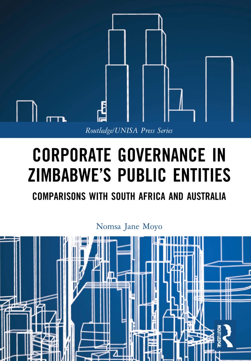 Corporate Governance in Zimbabwe's Public Entities: Comparisons with South Africa and Australia (Routledge/Unisa Press)