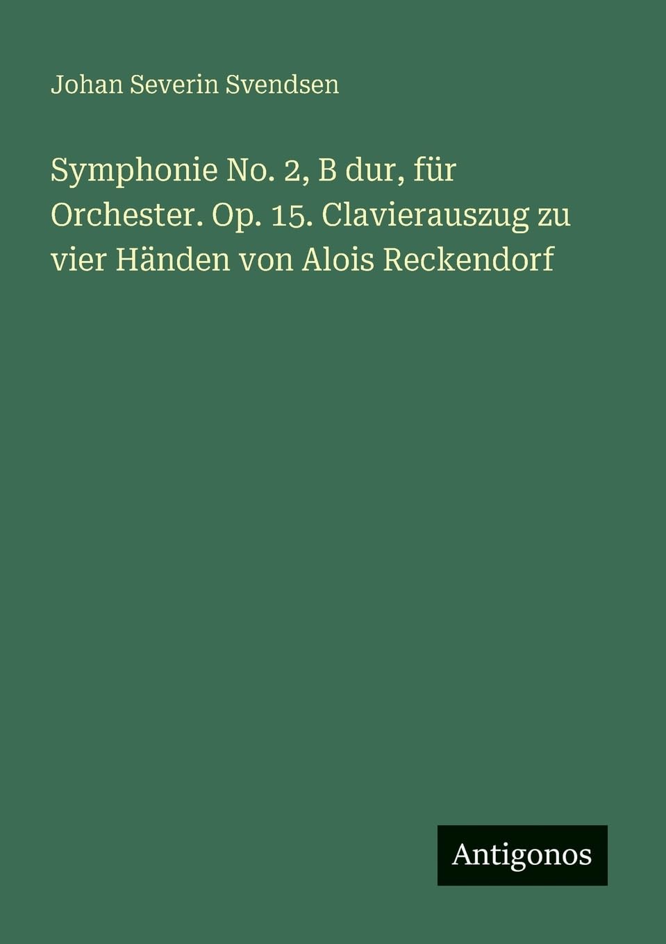 Symphonie No. 2, B dur, für Orchester. Op. 15. Clavierauszug zu vier Händen von Alois Reckendorf