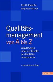 Qualitätsmanagement von A - Z: Erläuterungen moderner Begriffe des Qualitätsmanagements