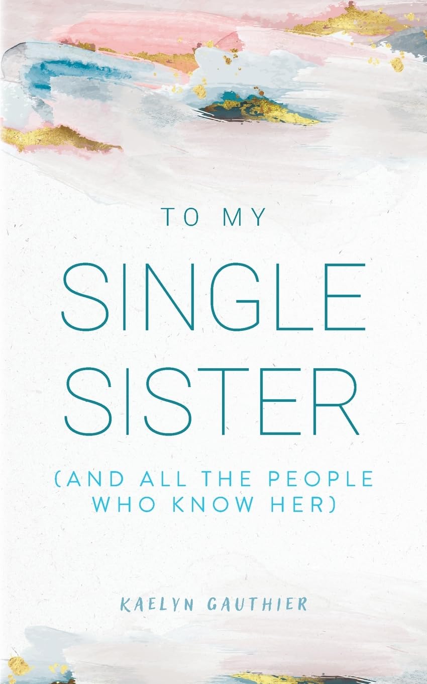 To My Single Sister: (And All the People Who Know Her)
